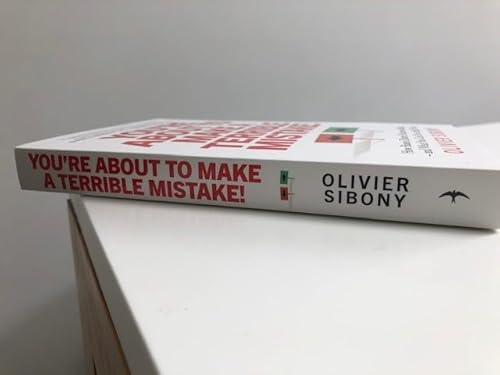 You'Re About to Make a Terrible Mistake!: How Biases Distort Decision-Making and What You Can Do to