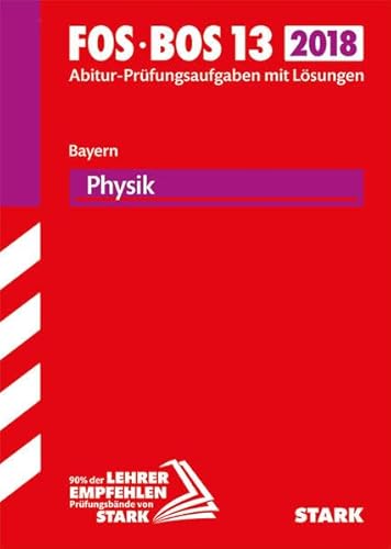 STARK Abiturprüfung FOS/BOS Bayern - Physik 13. Klasse: Abitur-Prüfungsaufgaben mit Lösungen 2009-2017 STARK Abiturprüfung FOS/BOS Bayern - Physik 13. Klasse: Abitur-Prüfungsaufgaben mit Lösungen 2009-2017