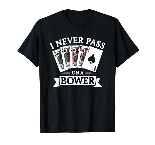I Never Pass On A Bower, Card Game Player Euchre T-Shirt