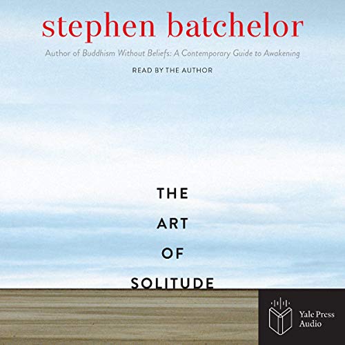 The Art of Solitude (Audio Download) Stephen Batchelor, Stephen