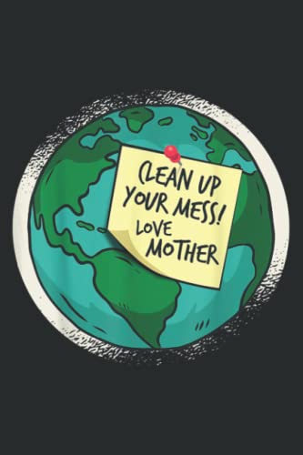 Clean Up Your Mess Love Mother Earth: Lined Journal & Diary with 6x9 inches, 110 Pages for Writing & Notes, for Girls and Women, Memo Diary Subject Notebooks Planner