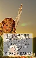 It Is Time Your Husband Need You Like Desert Needs Water: 3-Days Sacred Invocations 1519533160 Book Cover