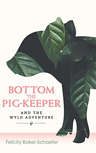 Bottom the Pig-Keeper and the Wyld Adventure (English Edition)
