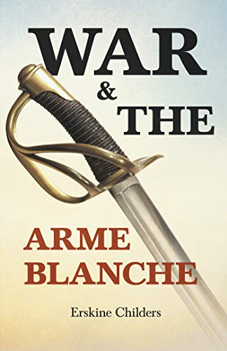 Amazon Com War And The Arme Blanche With An Excerpt From Remembering Sion By Ryan Desmond Ebook Childers Erskine Desmond Ryan Kindle Store