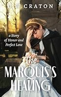 The Marquis' Healing: A story of Honor and Perfect Love (The Carmichael Saga) B0C6BK4T7Y Book Cover