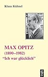  \'Ich war glücklich\'. Max Opitz (11.9.1890-7.1.1982)