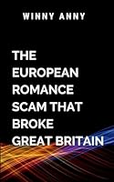 The European Romance Scam That Broke Great Britain: A gripping thriller of deception, power, and high-stakes finan- cial warfare 731537986X Book Cover