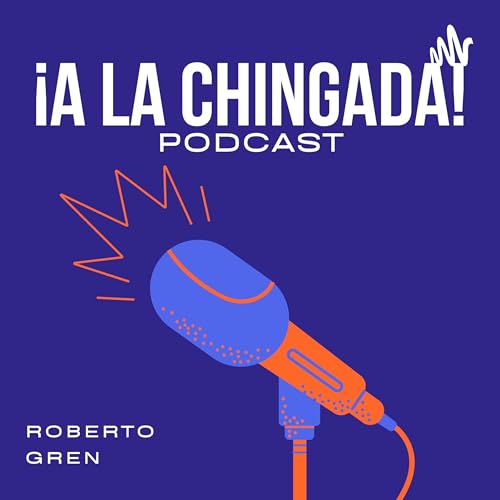 Couverture de A la Chingada Podcast