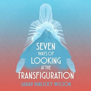 Seven Ways of Looking at the Transfiguration Audiolibro Por Sarah Hinlicky Wilson arte de portada