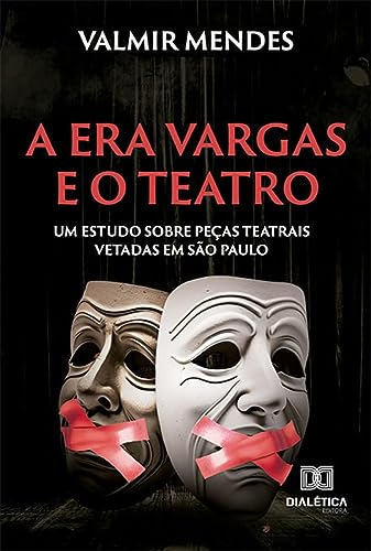A Era Vargas e o teatro: um estudo sobre peças teatrais vetadas em São Paulo