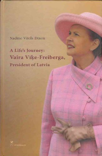 A Life's Journey: Vaira Vike-Freiberga, President of Latvia