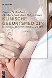 Klinische Geburtsmedizin: Ein Praxishandbuch für Kreißsaal und Station