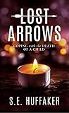 Lost Arrows : Coping with the Death of a Child
