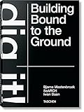  Bjarne Mastenbroek. Dig it! Building Bound to the Ground