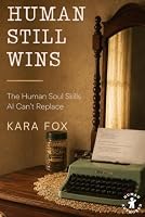 Human Still Wins: The Human Soul Skills AI Can’t Replace B0HDM293S7 Book Cover