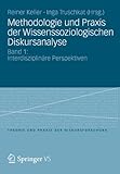 Methodologie und Praxis der Wissenssoziologischen Diskursanalyse: Band 1: Interdisziplinäre Perspektiven (Theorie und Praxis der Diskursforschung)