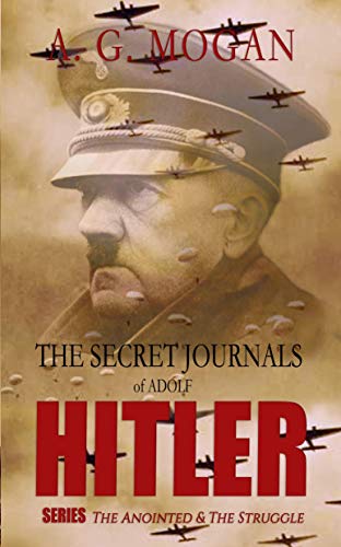 The Secret Journals Of Adolf Hitler Series: The Anointed & The Struggle (Biographical Speculative Fiction)