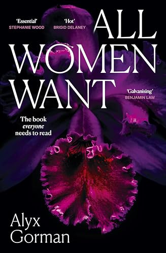 All Women Want: An intimate look inside women's love lives and pursuits of pleasure, for readers of THREE WOMEN, COME AS YOU ARE and WANT