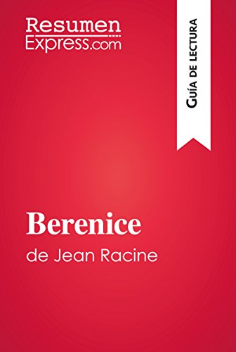 Berenice de Jean Racine (Guía de lectura): Resumen y análisis completo (Spanish Edition)