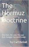 The Hormuz Doctrine: One man. No vote. The war that changed the world order.