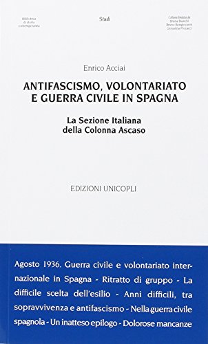 Antifascismo, Volontariato E Guerra Civile In Spagna. La Sezione Italiana Della Colonna Ascaso