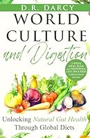 World Culture and Digestion: Unlocking Natural Gut Health Through Global Diets (Harmony of Wellness Series) 1962383229 Book Cover
