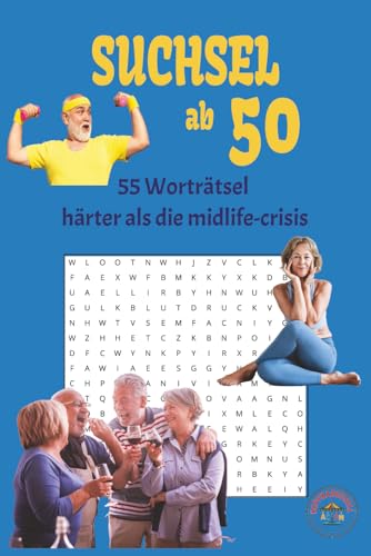 Suchsel ab 50: 55 Wortsuchrätsel härter als die Midlife - Crisis, 495 Wörter für Gehirntraining, Spass und Entspannung, 110 Seiten... Geschenk für Geburtstag, Mitbringsel
