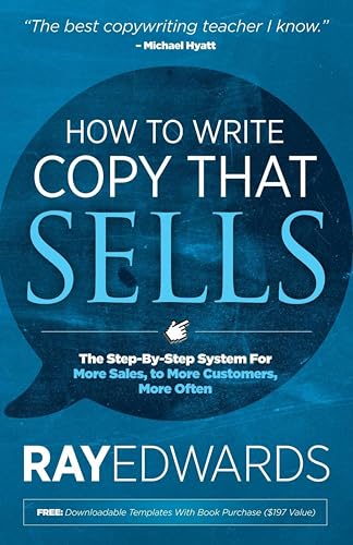 How to Write Copy That Sells: The Step-By-Step System For More Sales, to More Customers, More Often