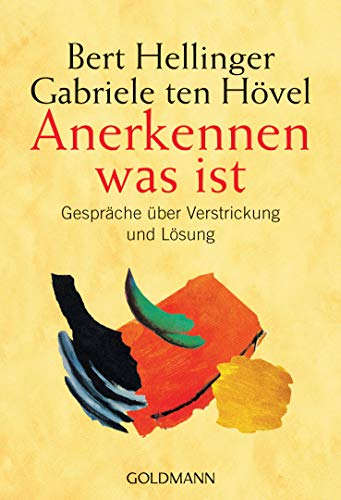 Anerkennen was ist: Gespräche über Verstrickung und Lösung Anerkennen was ist: Gespräche über Verstrickung und Lösung