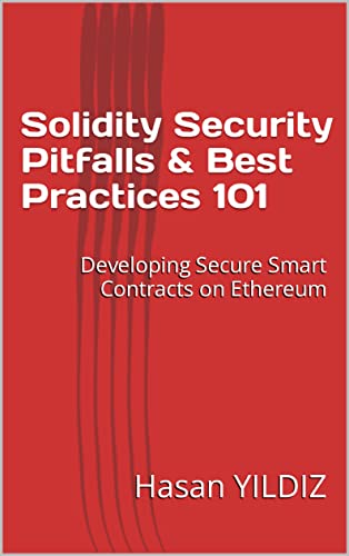 Solidity Security Pitfalls & Best Practices 101: Developing Secure Smart Contracts on Ethereum