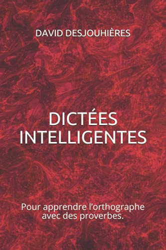 DICTÉES INTELLIGENTES: Pour apprendre l’orthographe avec des proverbes. (l'école de six à neuf ans) (French Edition)