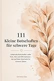 111 Kleine Botschaften für schwere Tage: Liebevolle Botschaften voller Trost, Mut und Affirmationen – das perfekte Geschenk für schwere Zeiten