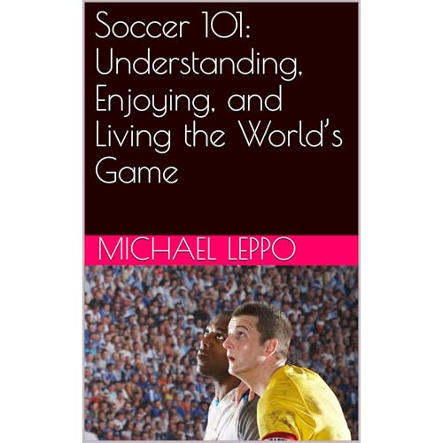 Soccer 101: Understanding, Enjoying, and Living the World’s Game Audiobook By Michael Leppo cover art