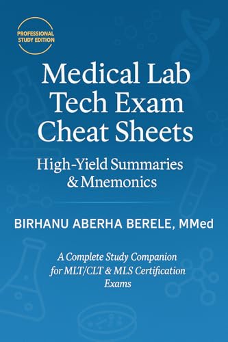 Medical Lab Tech Exam Cheat Sheets: High-Yield Summaries & Mnemonics: Quick Reference Study Guide for MLT & CLS Exam Prep