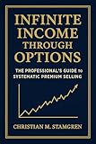 INFINITE INCOME THROUGH OPTIONS: The Professional's Guide to Systematic Premium Selling