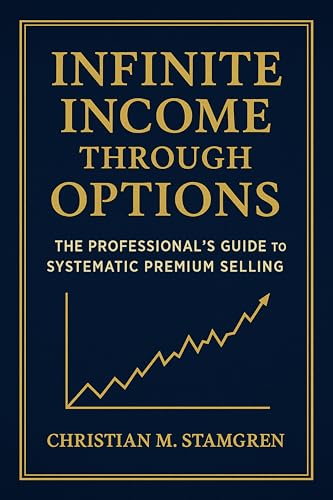 INFINITE INCOME THROUGH OPTIONS: The Professional's Guide to Systematic Premium Selling
