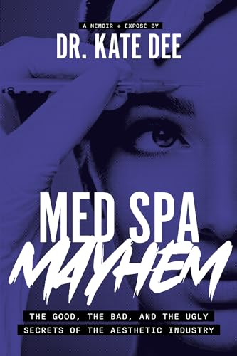 Med Spa Mayhem: The Good, the Bad, and the Ugly Secrets of the Aesthetic Industry