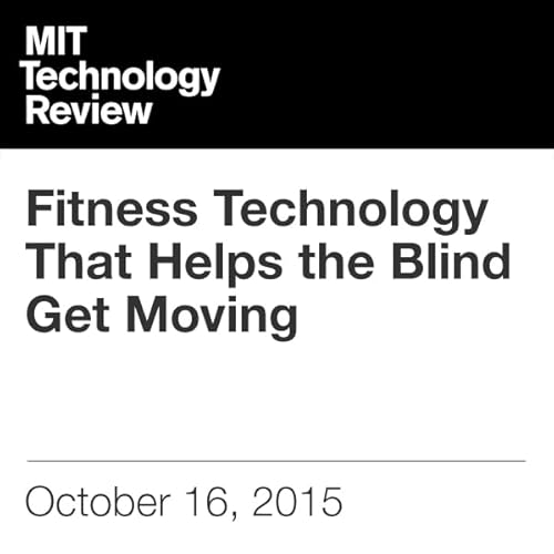 Fitness Technology That Helps the Blind Get Moving cover art