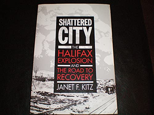Shattered City: The Halifax Explosion and the Road to Recovery