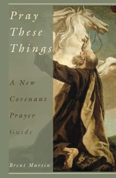 Hardcover Pray These Things: A New Covenant Prayer Guide Book