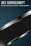 KFZ Serviceheft: Universal Scheckheft zum Nachweis von Service- und Wartungsarbeiten (PKW Scheckheft)