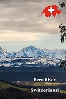Bern River Switzerland: Travel Journal/Notebook 6x9 Lined, Memory Book, Travel Journal, Diary To Record Your Thoughts, Graduation Gift, for Him and ... People Who Love To Travel (Travel Journals)