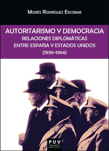 Autoritarismo y democracia: Relaciones diplomáticas entre España y Estados Unidos (1936-1964): 204 (Biblioteca Javier Coy d'Estudis Nord-Americans)