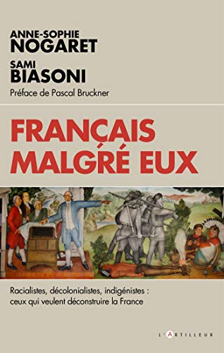 Français malgré eux: racialistes, décolonialistes, indigénistes : ceux qui veulent déconstruire Français malgré eux: racialistes, décolonialistes, indigénistes : ceux qui veulent déconstruire