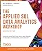 The Applied SQL Data Analytics Workshop: Develop your practical skills and prepare to become a professional data analyst, 2nd Edition