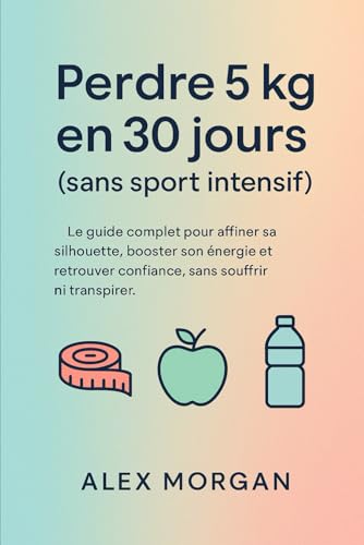 Perdre 5 kg en 30 jours (sans sport intensif)