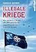 Produktbild Illegale Kriege: Wie die NATO-Länder die UNO sabotieren.Eine Chronik von Kuba bis Syrien