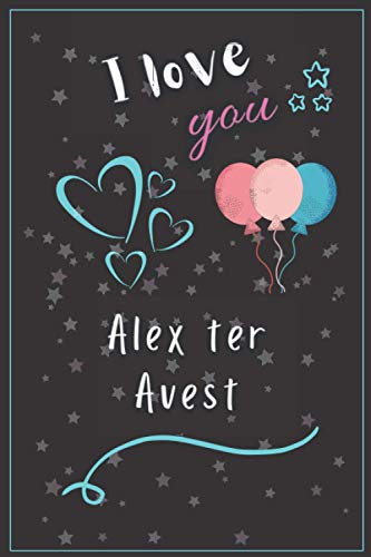 I Love you Alex ter Avest: Nice Blank Lined Notebook for Fans, Make it a Great Gift Idea in the Happiest Life Moments or Keep it for your Self, Journal (6â€ x 9â€) - 120 Pages for Multiple Uses.