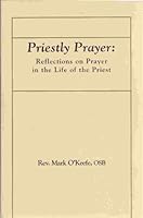 Priestly Prayer. Reflections on Prayer in the Life of the Priest 0870293656 Book Cover