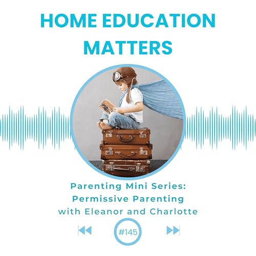 Permissive Parenting - Parenting Mini Series With Eleanor & Charlotte